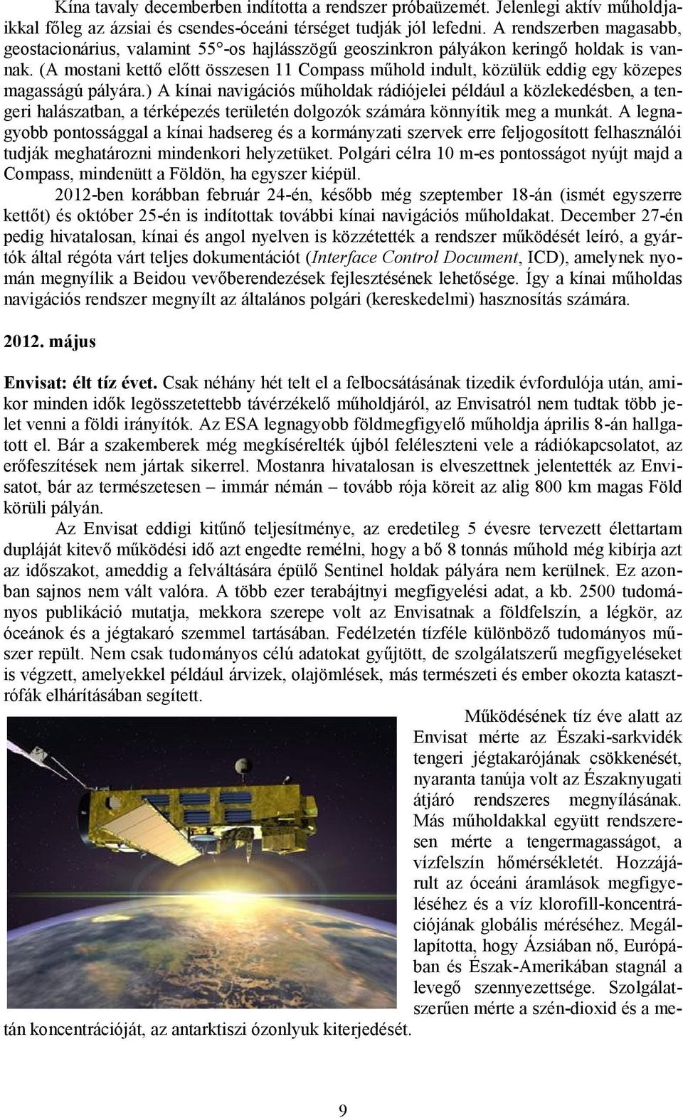 (A mostani kettő előtt összesen 11 Compass műhold indult, közülük eddig egy közepes magasságú pályára.