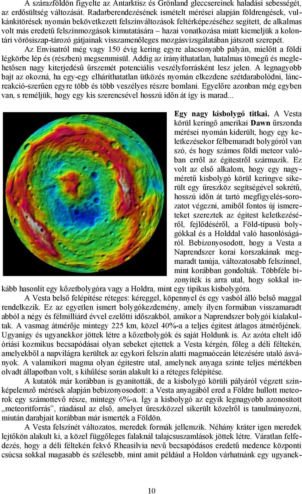 hazai vonatkozása miatt kiemeljük a kolontári vörösiszap-tározó gátjainak visszamenőleges mozgásvizsgálatában játszott szerepét.