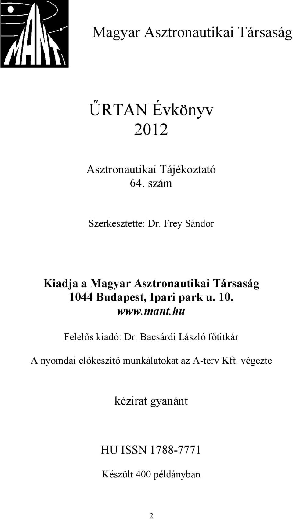 Frey Sándor Kiadja a Magyar Asztronautikai Társaság 1044 Budapest, Ipari park u. 10. www.