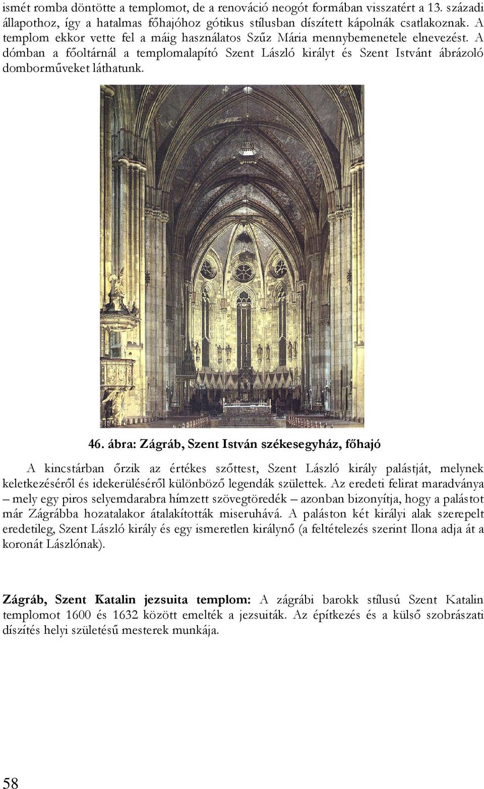 ábra: Zágráb, Szent István székesegyház, fıhajó A kincstárban ırzik az értékes szıttest, Szent László király palástját, melynek keletkezésérıl és idekerülésérıl különbözı legendák születtek.