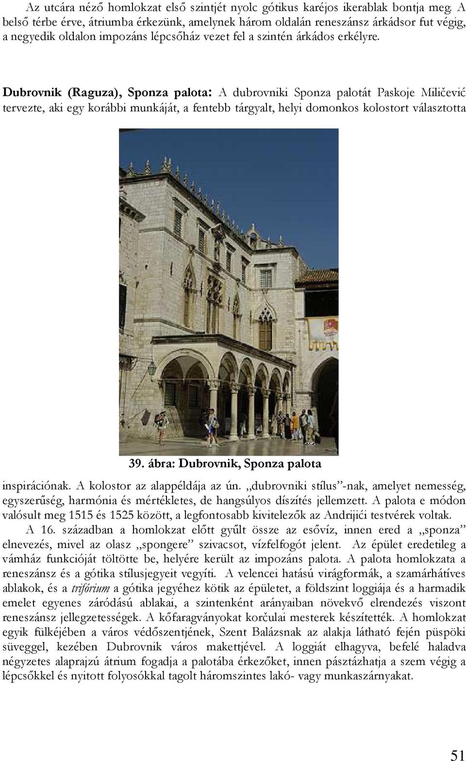 Dubrovnik (Raguza), Sponza palota: A dubrovniki Sponza palotát Paskoje Miličević tervezte, aki egy korábbi munkáját, a fentebb tárgyalt, helyi domonkos kolostort választotta 39.