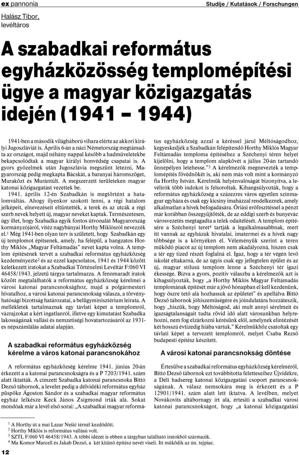 Április 6-án a náci Németország megtámadta az országot, majd néhány nappal később a hadműveletekbe bekapcsolódtak a magyar királyi honvédség csapatai is.