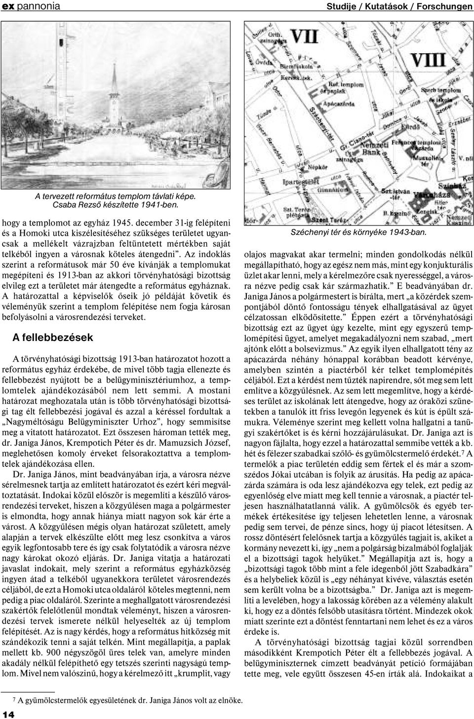 Az indoklás szerint a reformátusok már 50 éve kívánják a templomukat megépíteni és 1913-ban az akkori törvényhatósági bizottság elvileg ezt a területet már átengedte a református egyháznak.