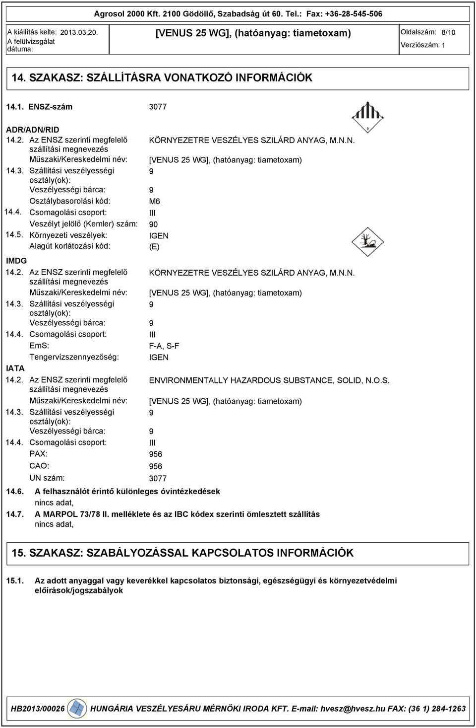 Szállítási veszélyességi osztály(ok): Veszélyességi bárca: 14.4. Csomagolási csoport: EmS: Tengervízszennyezőség: IATA 14.2.