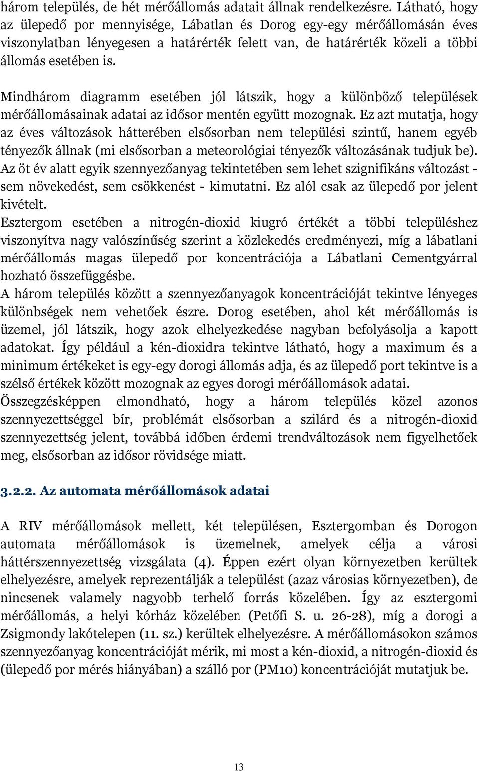 Mindhárom diagramm esetében jól látszik, hogy a különböző települések mérőállomásainak adatai az idősor mentén együtt mozognak.