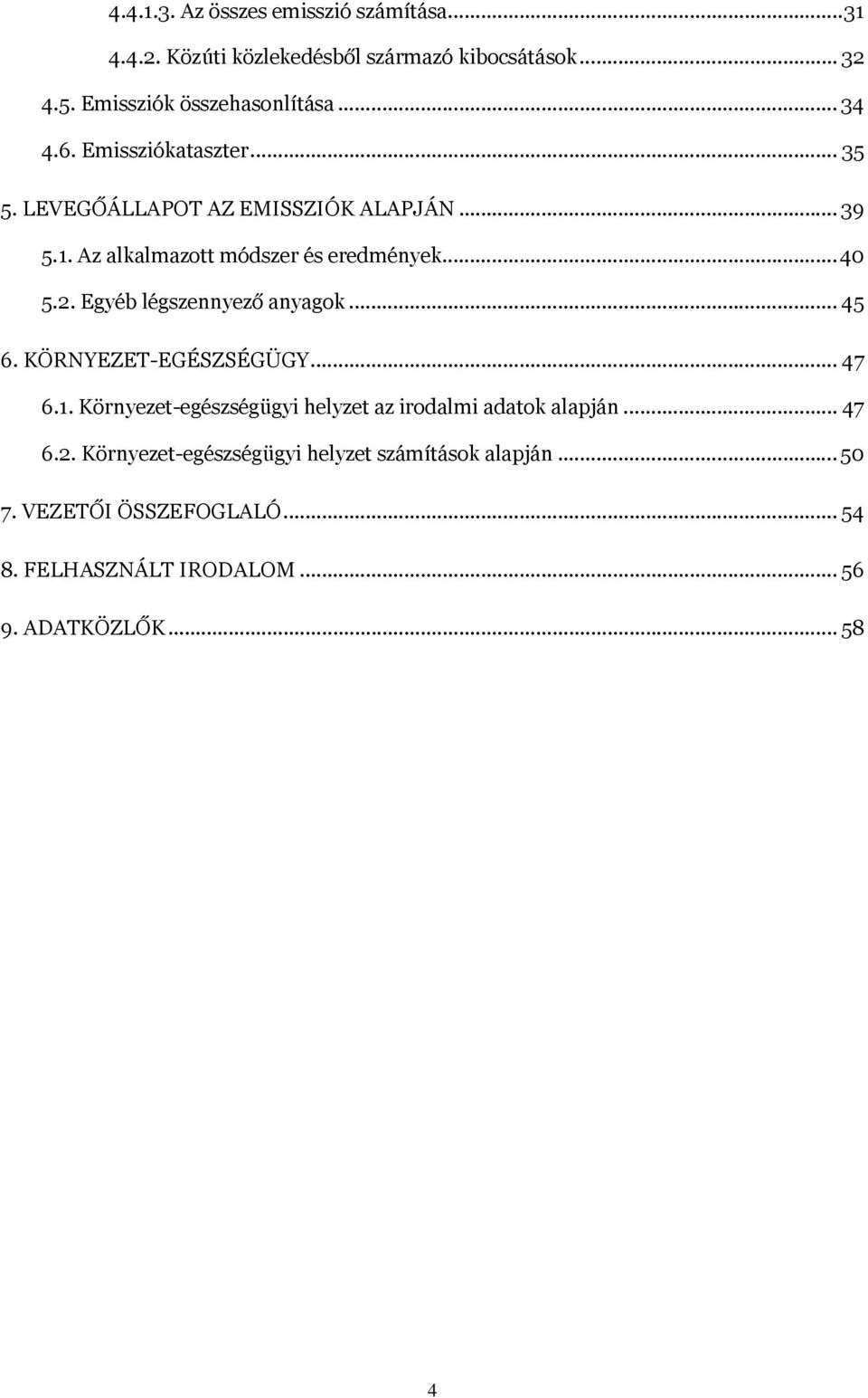 Egyéb légszennyező anyagok... 45 6. KÖRNYEZET-EGÉSZSÉGÜGY... 47 6.1. Környezet-egészségügyi helyzet az irodalmi adatok alapján... 47 6.2.