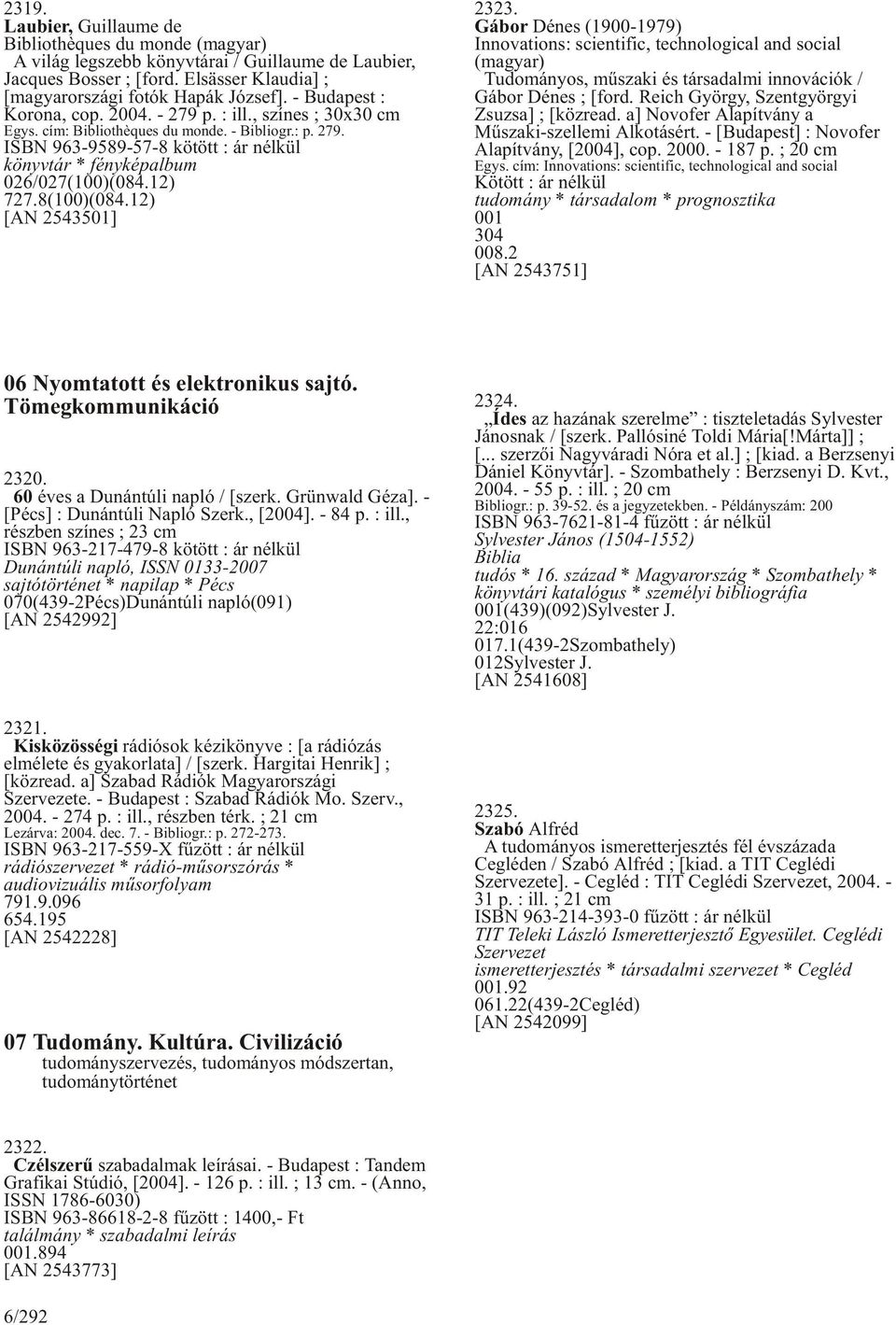 12) 727.8(100)(084.12) [AN 2543501] 2323. Gábor Dénes (1900-1979) Innovations: scientific, technological and social (magyar) Tudományos, mûszaki és társadalmi innovációk / Gábor Dénes ; [ford.