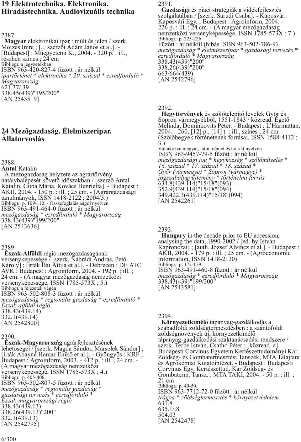 század * ezredforduló * Magyarország 621.37/.39 338.45(439)"195/200" [AN 2543519] 24 Mezõgazdaság. Élelmiszeripar. Állatorvoslás 2388.