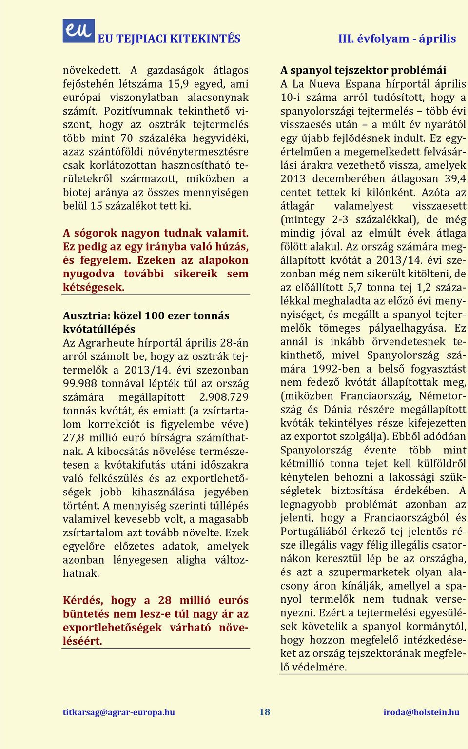 a biotej aránya az összes mennyiségen belül 15 százalékot tett ki. A sógorok nagyon tudnak valamit. Ez pedig az egy irányba való húzás, és fegyelem.