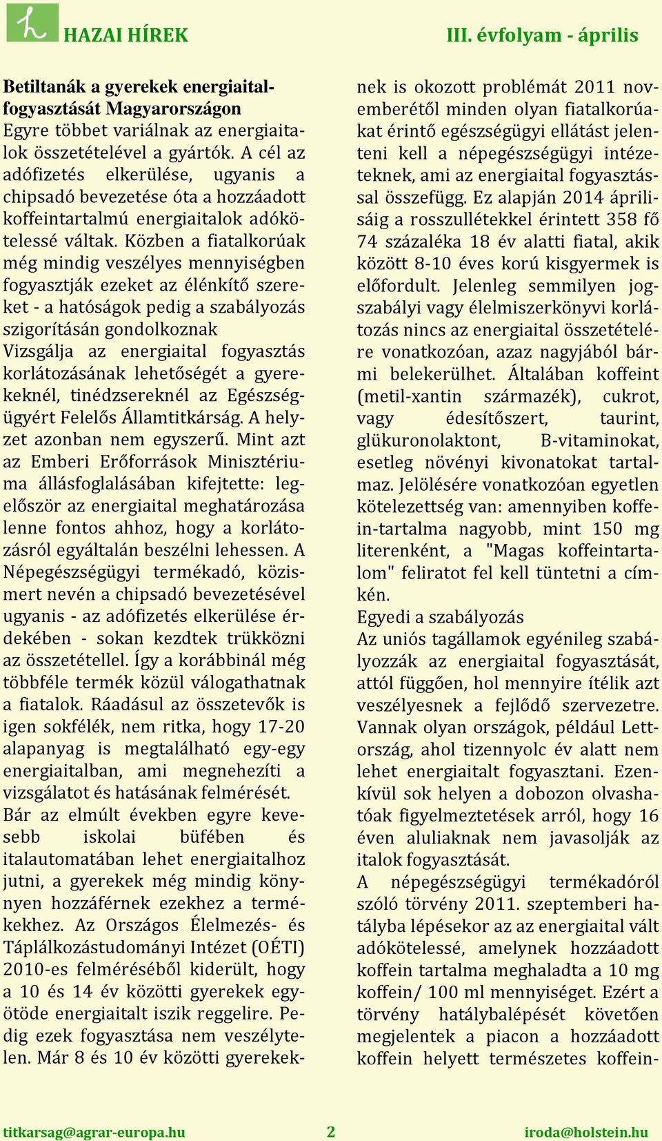 Közben a fiatalkorúak még mindig veszélyes mennyiségben fogyasztják ezeket az élénkítő szereket - a hatóságok pedig a szabályozás szigorításán gondolkoznak Vizsgálja az energiaital fogyasztás