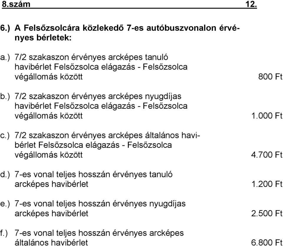 ) 7/2 szakaszon érvényes arcképes nyugdíjas havibérlet Felsőzsolca elágazás - Felsőzsolca végállomás között c.