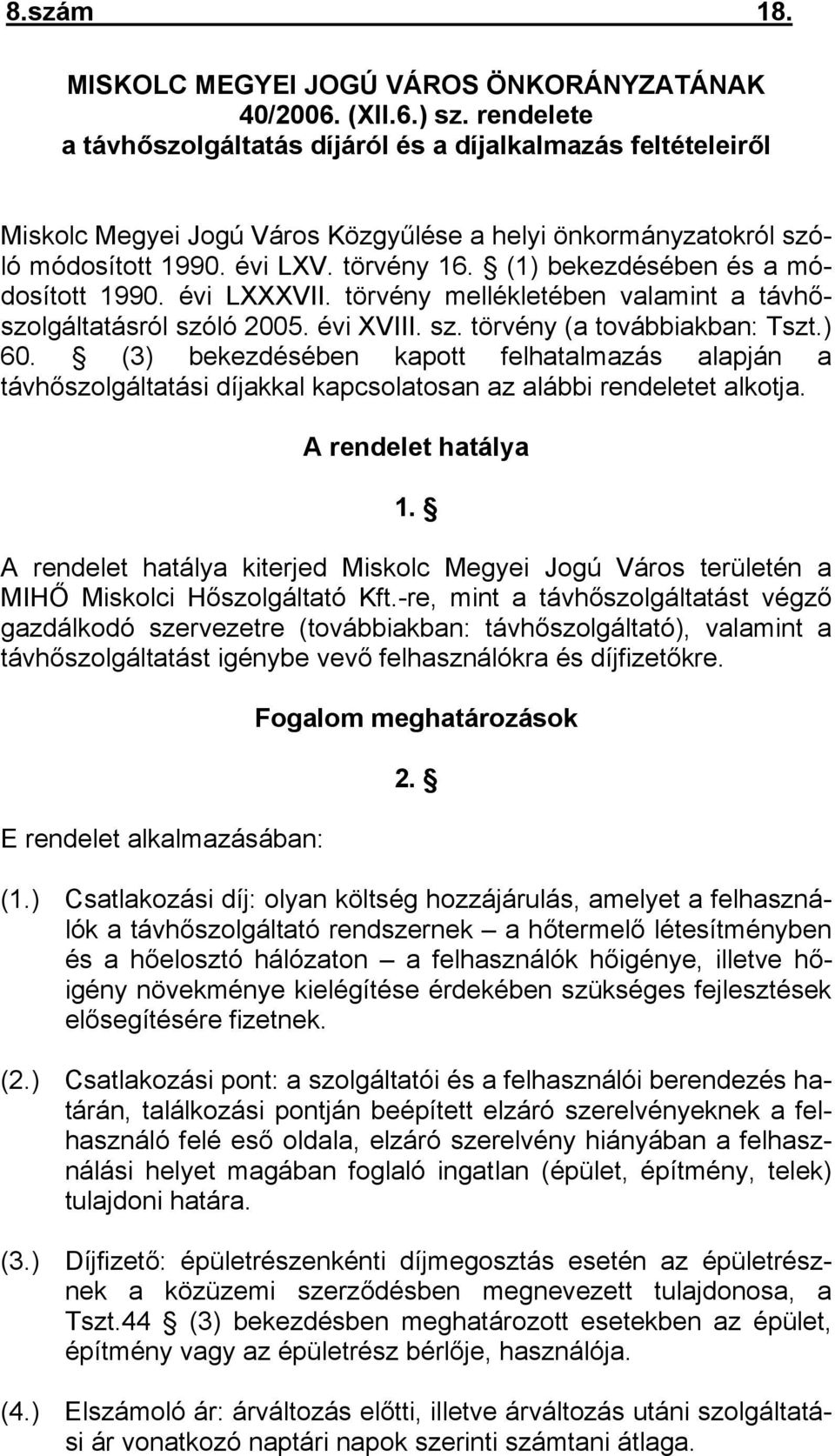 (1) bekezdésében és a módosított 1990. évi LXXXVII. törvény mellékletében valamint a távhőszolgáltatásról szóló 2005. évi XVIII. sz. törvény (a továbbiakban: Tszt.) 60.