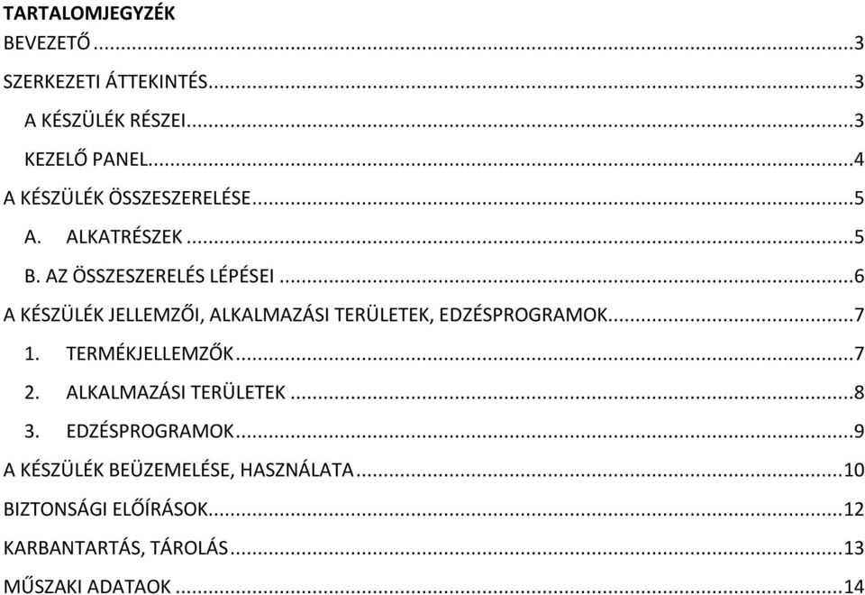 ..6 A KÉSZÜLÉK JELLEMZŐI, ALKALMAZÁSI TERÜLETEK, EDZÉSPROGRAMOK...7 1. TERMÉKJELLEMZŐK...7 2.