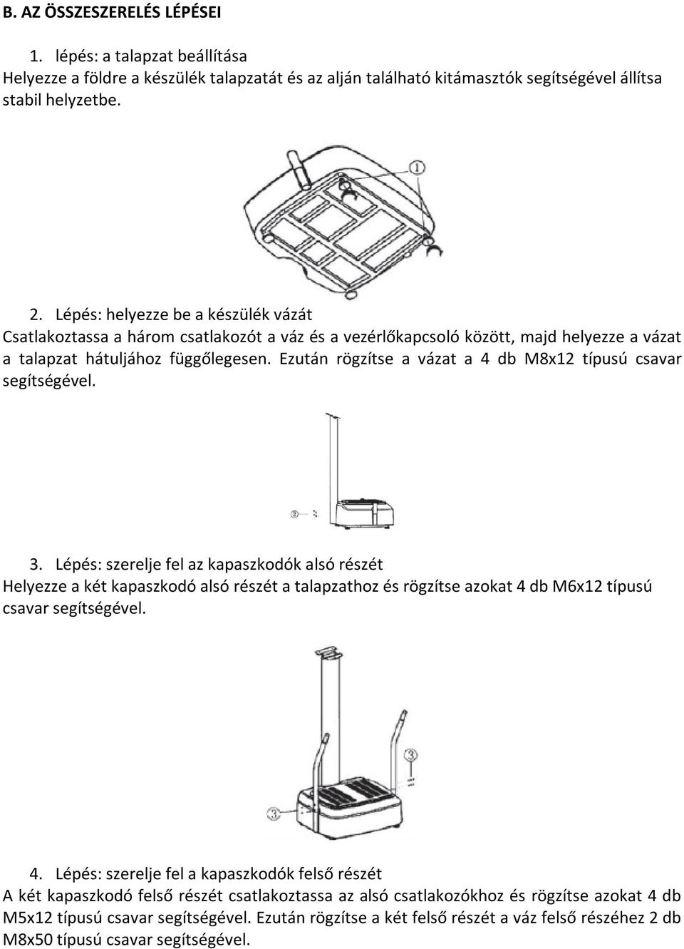 Ezután rögzítse a vázat a 4 db M8x12 típusú csavar segítségével. 3.