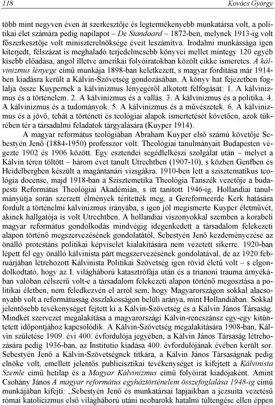 Irodalmi munkássága igen kiterjedt, félszázat is meghaladó terjedelmesebb könyvei mellet mintegy 120 egyéb kisebb előadása, angol illetve amerikai folyóiratokban közölt cikke ismeretes.