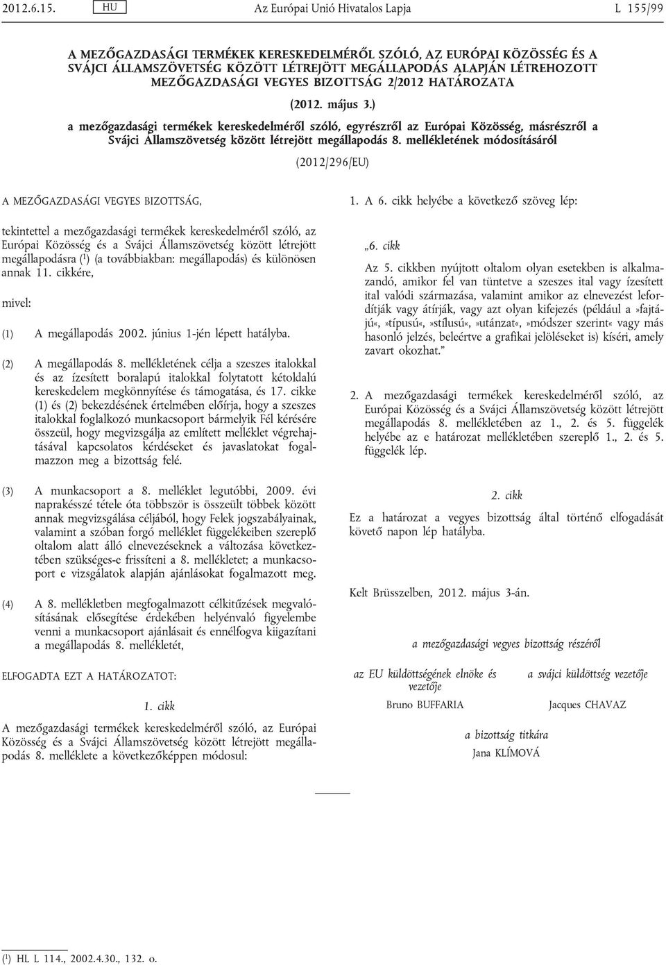 VEGYES BIZOTTSÁG 2/2012 HATÁROZATA (2012. május 3.) a mezőgazdasági termékek kereskedelméről szóló, egyrészről az Európai Közösség, másrészről a Svájci Államszövetség között létrejött megállapodás 8.