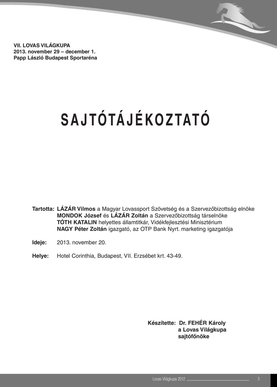 MONDOK József és LÁZÁR Zoltán a Szervezôbizottság társelnöke TÓTH KATALIN helyettes államtitkár, Vidékfejlesztési Minisztérium NAGY