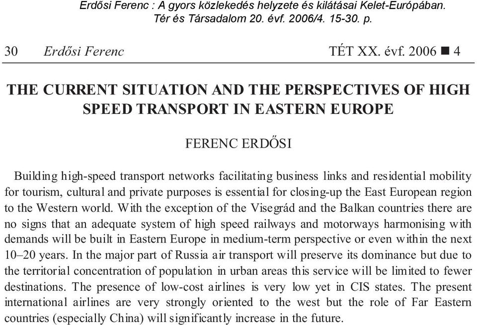 for tourism, cultural and private purposes is essential for closing-up the East European region to the Western world.