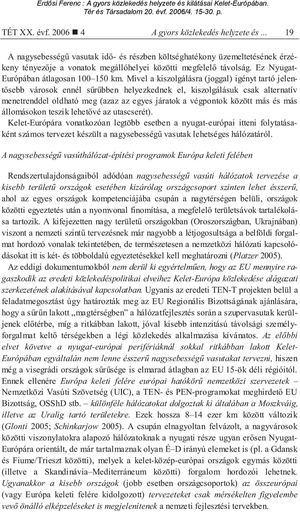 Mivel a kiszolgálásra (joggal) igényt tartó jelent sebb városok ennél s r bben helyezkednek el, kiszolgálásuk csak alternatív menetrenddel oldható meg (azaz az egyes járatok a végpontok között más és