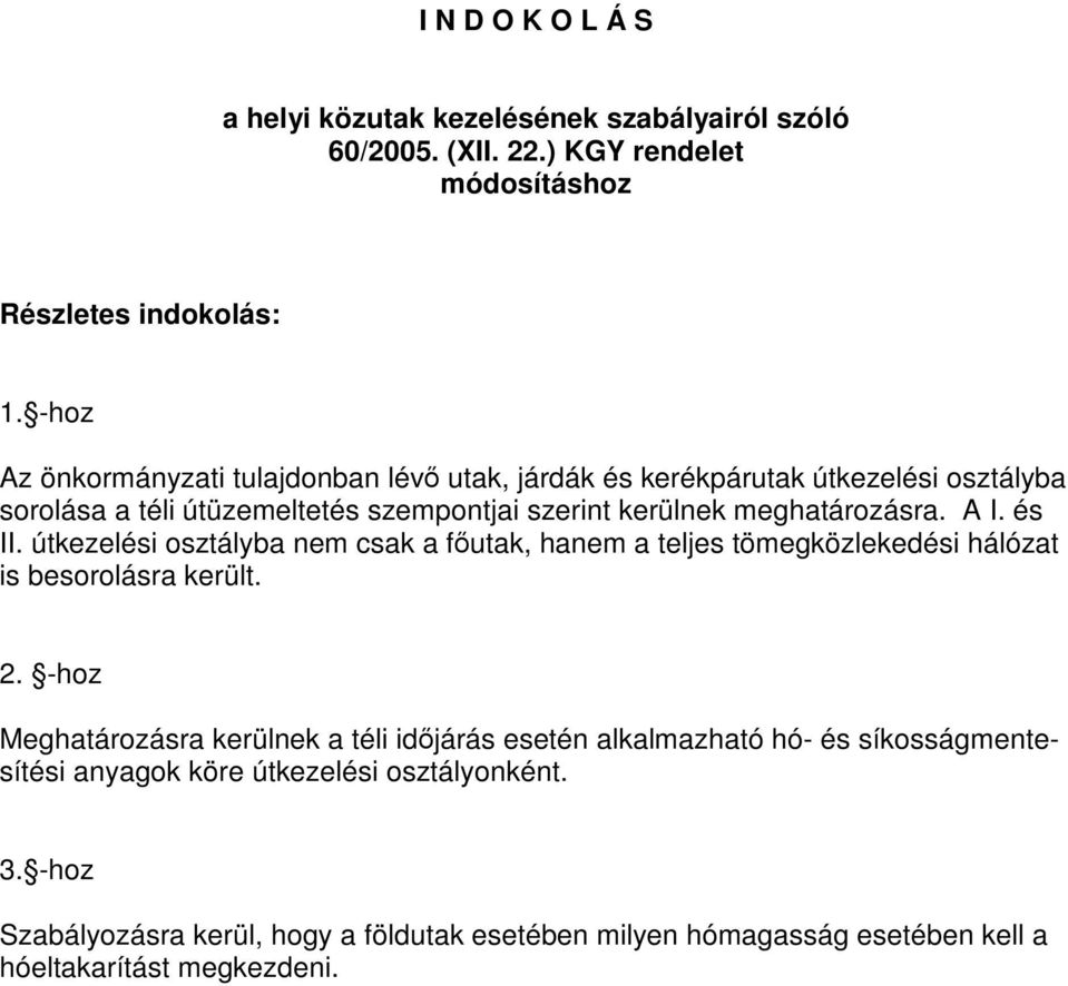 A I. és II. útkezelési osztályba nem csak a főutak, hanem a teljes tömegközlekedési hálózat is besorolásra került. 2.