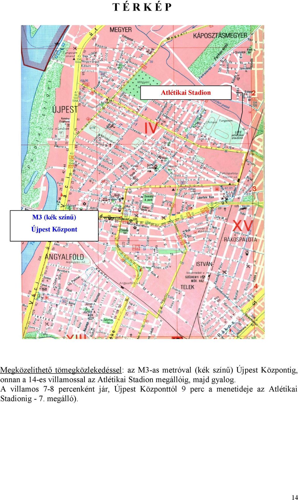 14-es villamossal az Atlétikai Stadion megállóig, majd gyalog.