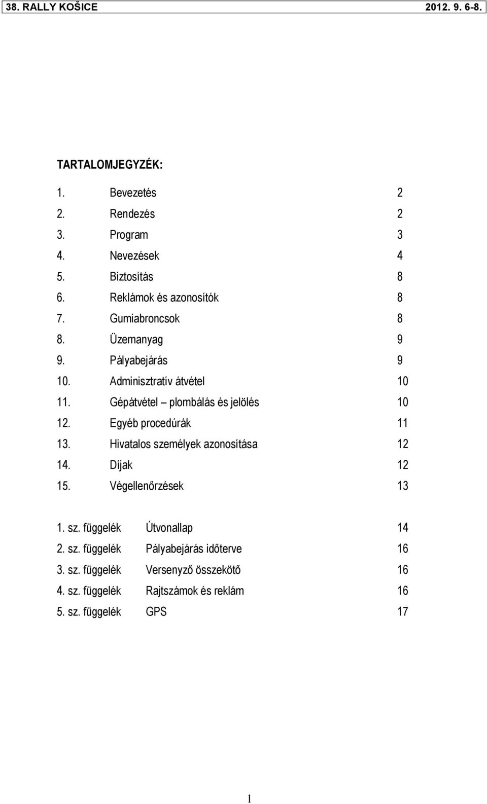 Egyéb procedúrák 11 13. Hivatalos személyek azonosítása 12 14. Díjak 12 15. Végellenőrzések 13 1. sz. függelék Útvonallap 14 2.