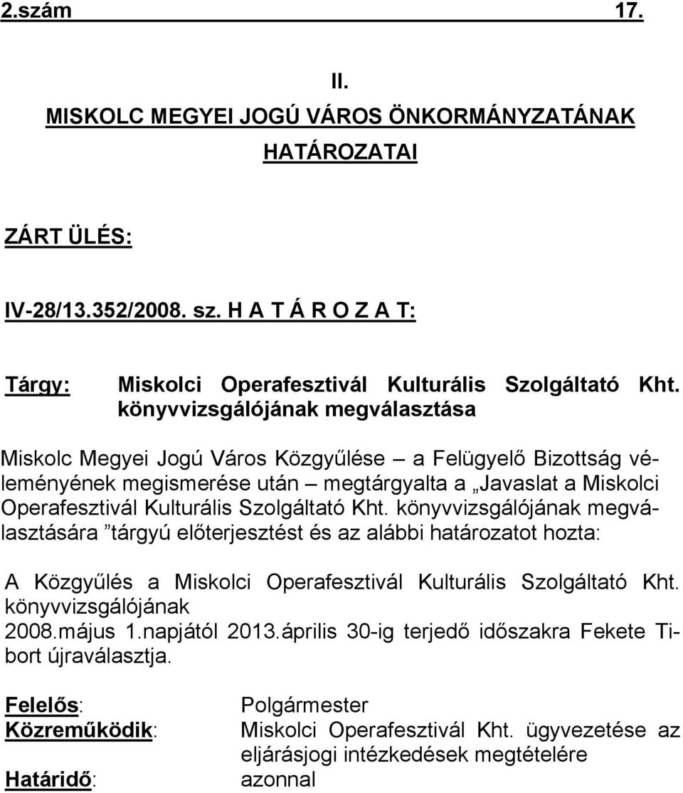 Szolgáltató Kht. könyvvizsgálójának megválasztására tárgyú előterjesztést és az alábbi határozatot hozta: A Közgyűlés a Miskolci Operafesztivál Kulturális Szolgáltató Kht.