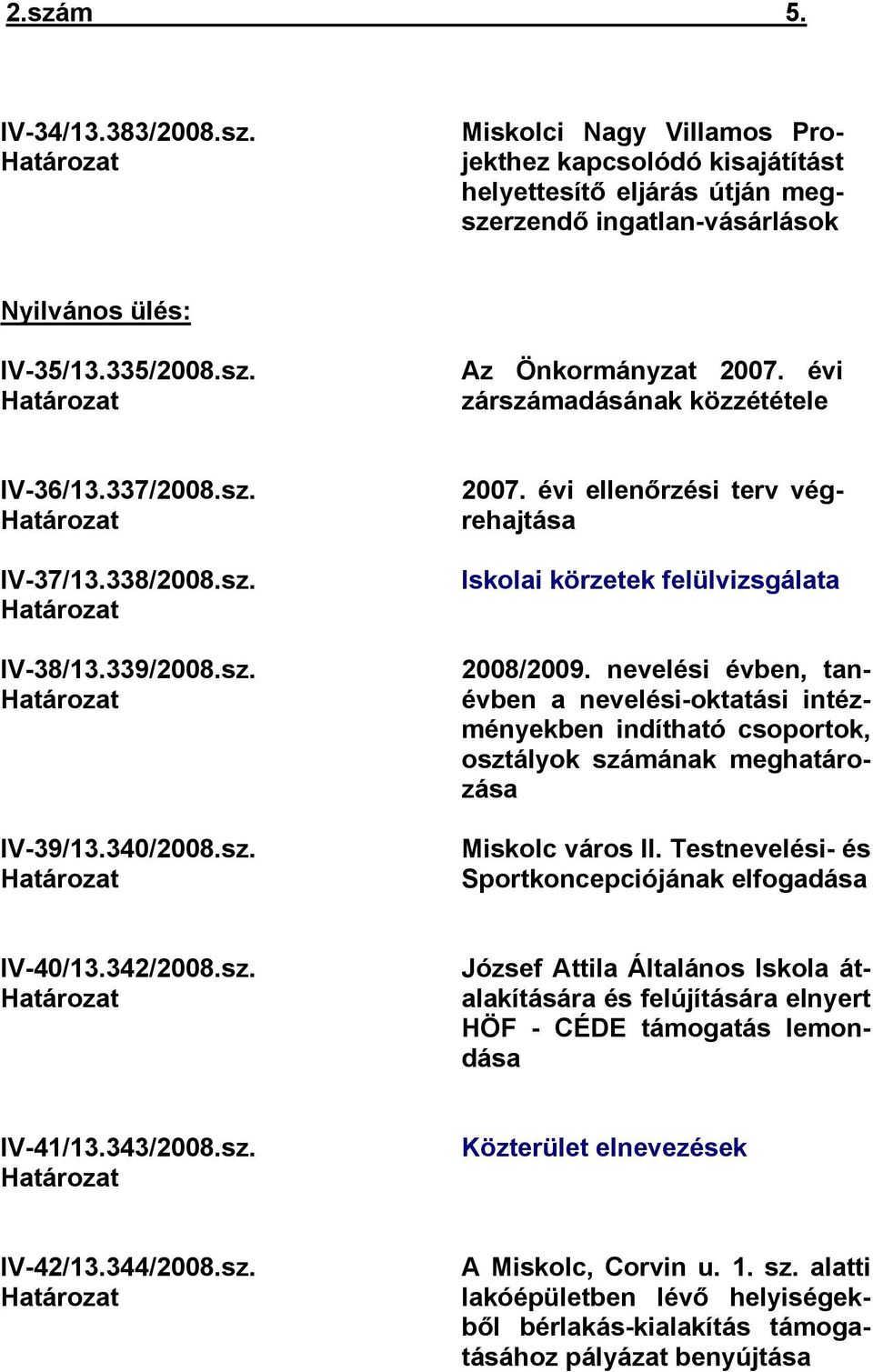évi ellenőrzési terv végrehajtása Iskolai körzetek felülvizsgálata 2008/2009.