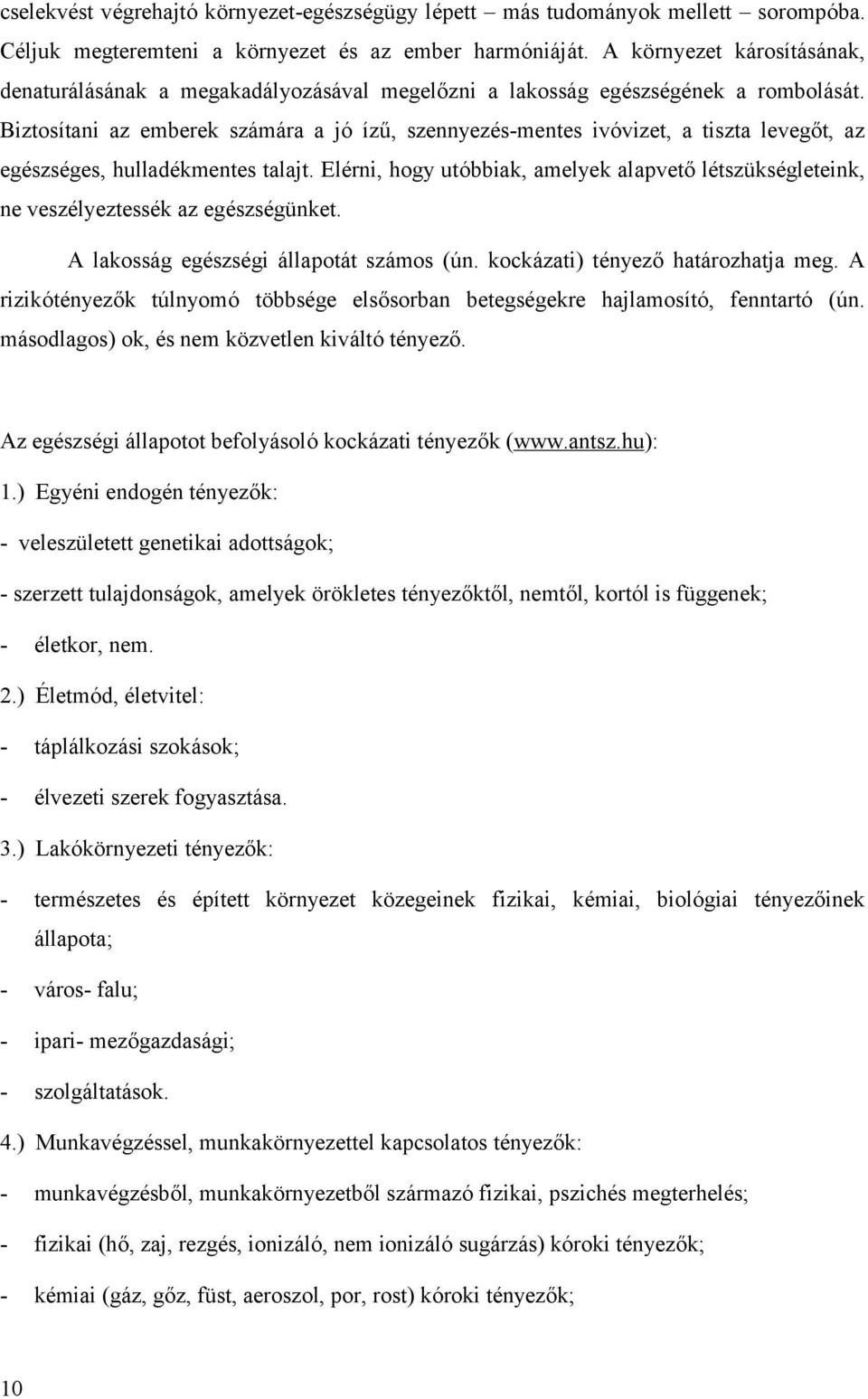 Biztosítani az emberek számára a jó ízű, szennyezé s-mentes ivó vizet, a tiszta levegő t, az egé szsé ges, hulladé kmentes talajt.