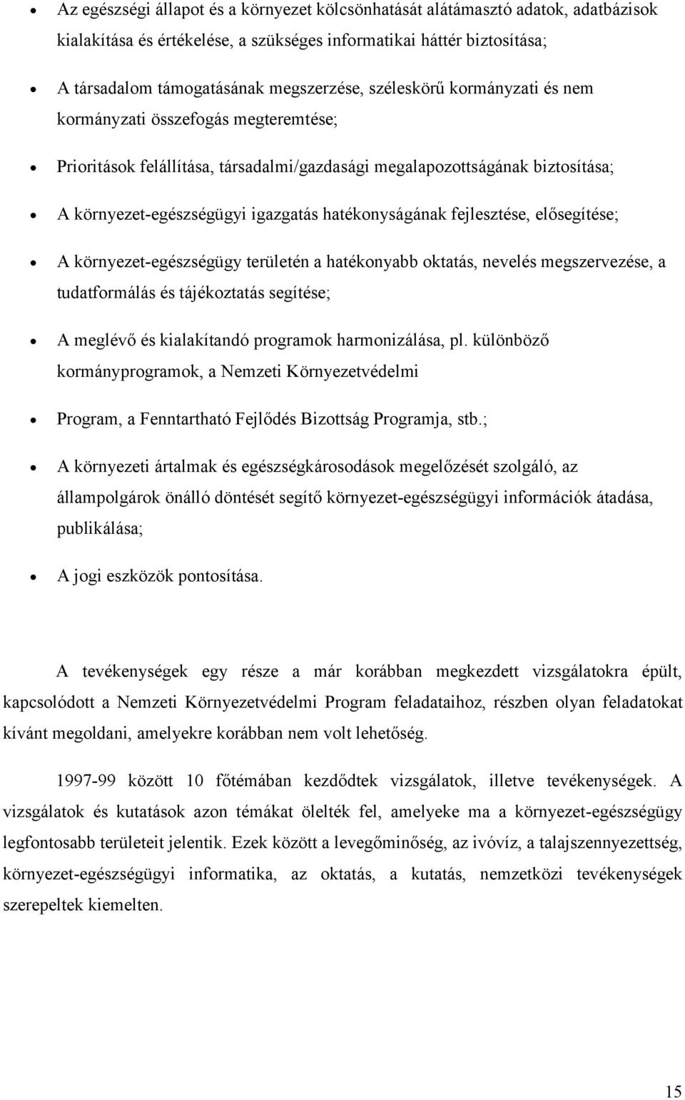 haté konyságának fejleszté se, elő segíté se; A környezet-egé szsé gügy területé n a haté konyabb oktatás, nevelé s megszervezé se, a tudatformálás é s tájé koztatás segíté se; A meglé vő é s