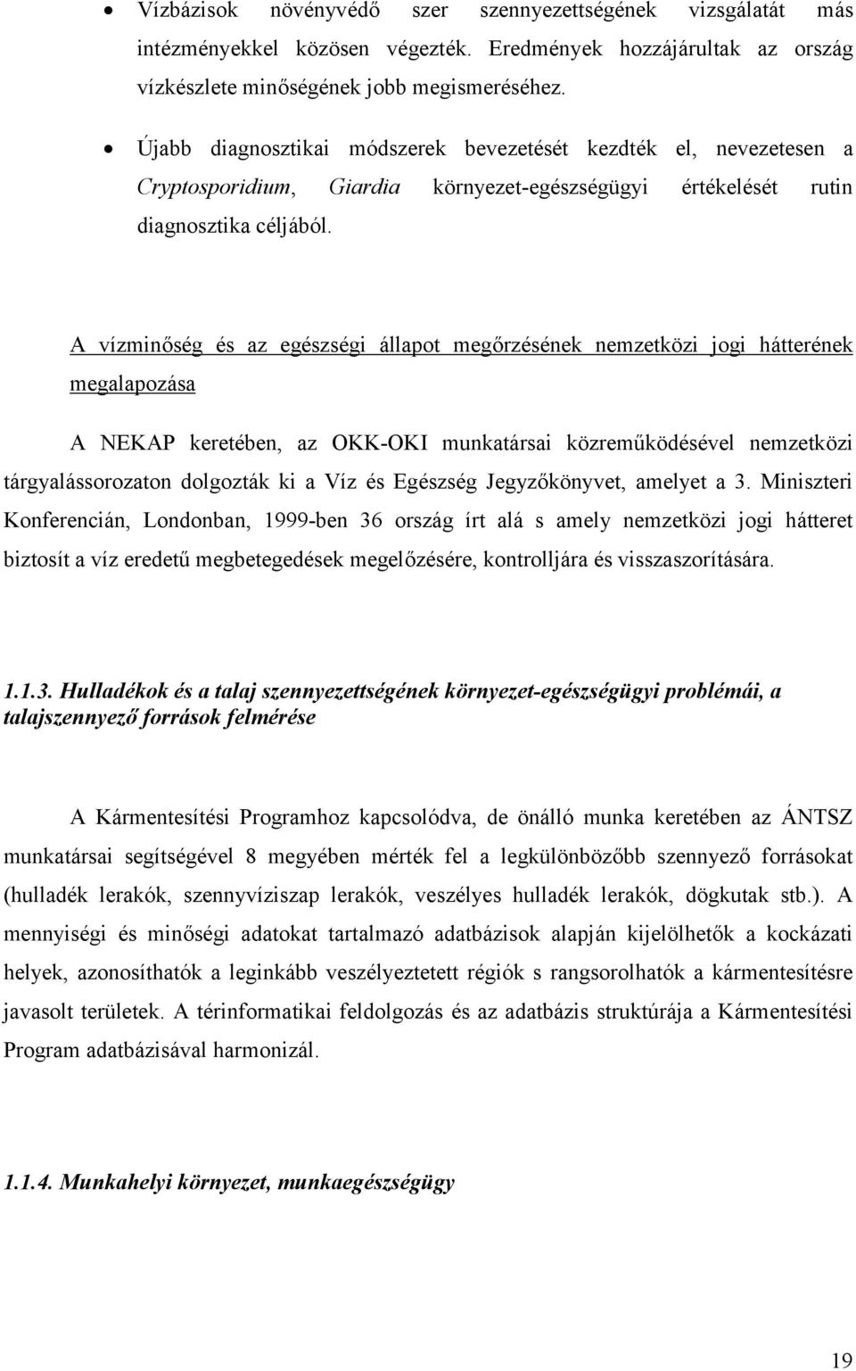 A vízminő sé g é s az egé szsé gi állapot megő rzé sé nek nemzetközi jogi hátteré nek megalapozása A NEKAP kereté ben, az OKK-OKI munkatársai közreműködé sé vel nemzetközi tárgyalássorozaton