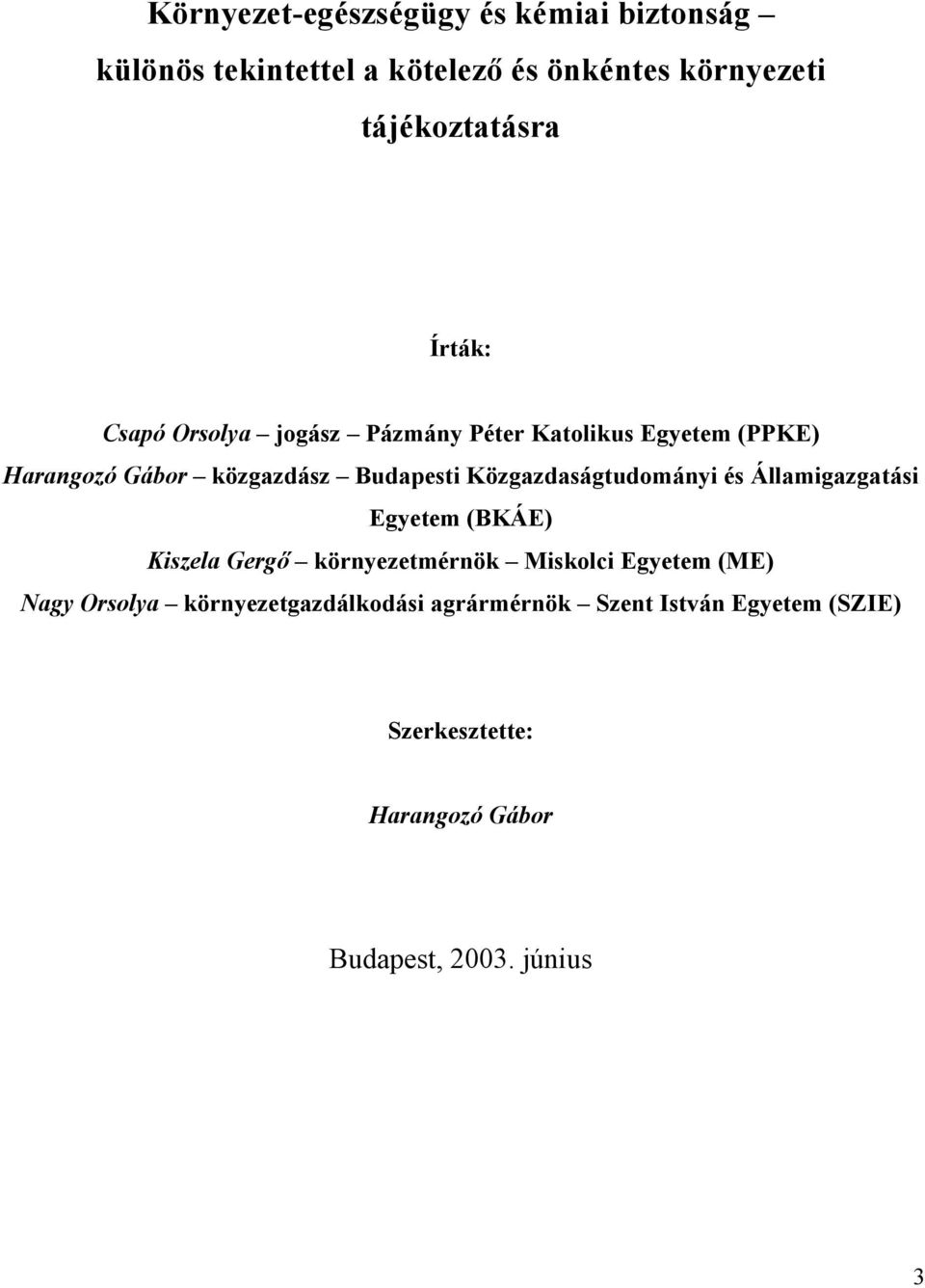 zgazdasá gtudomá nyi és Á llamigazgatá si Egyetem (BKÁ E) Kiszela Gergő kö rnyezetmérnö k Miskolci Egyetem (ME) Nagy