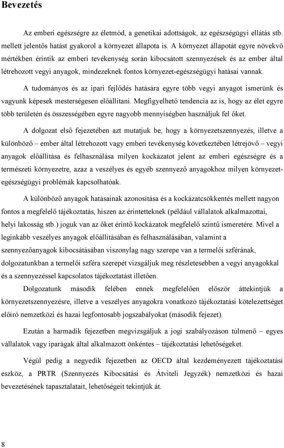 gügyi hatásai vannak. A tudományos é s az ipari fejlő dé s hatására egyre több vegyi anyagot ismerünk é s vagyunk ké pesek mestersé gesen elő állítani.