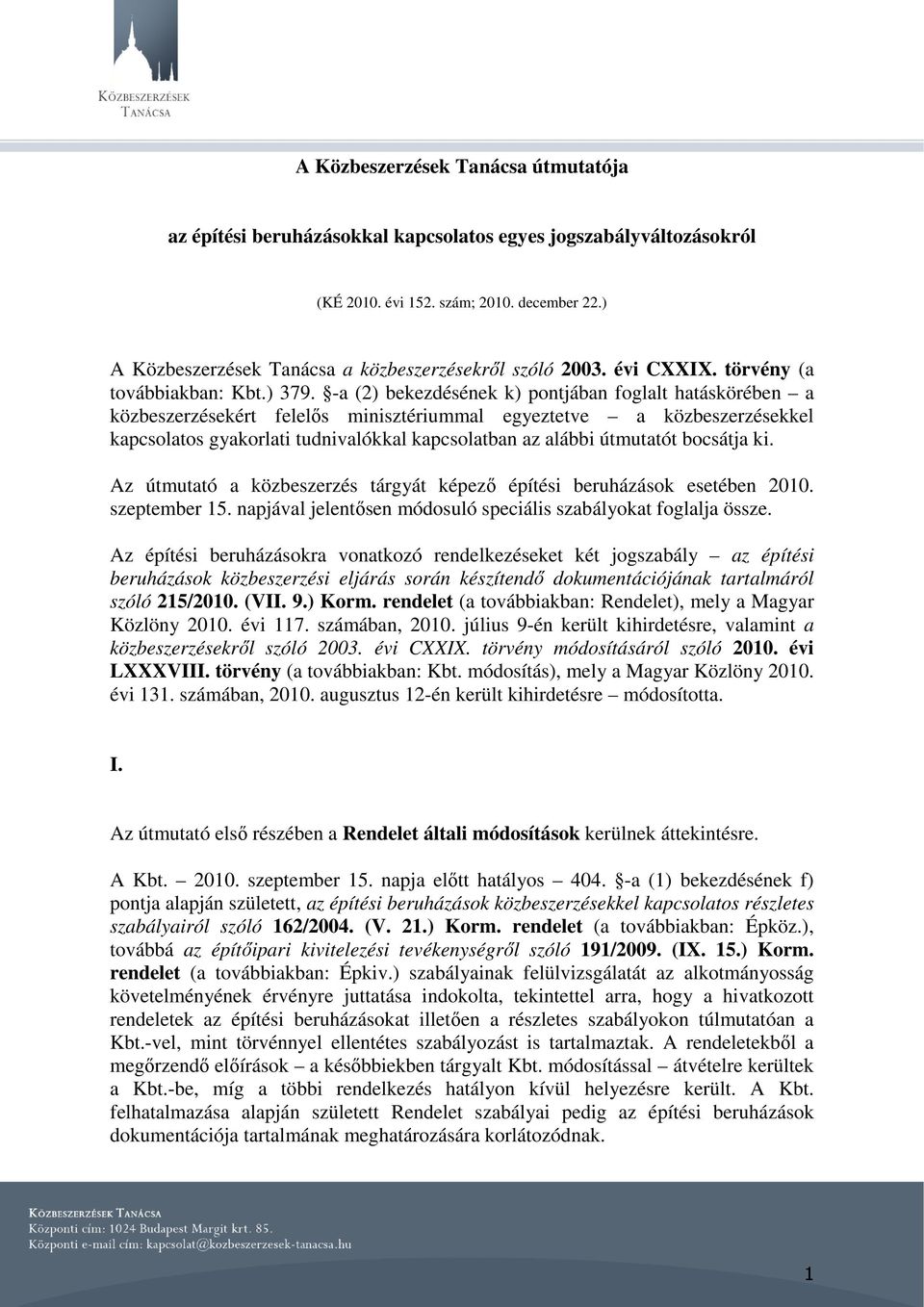 -a (2) bekezdésének k) pontjában foglalt hatáskörében a közbeszerzésekért felelős minisztériummal egyeztetve a közbeszerzésekkel kapcsolatos gyakorlati tudnivalókkal kapcsolatban az alábbi útmutatót