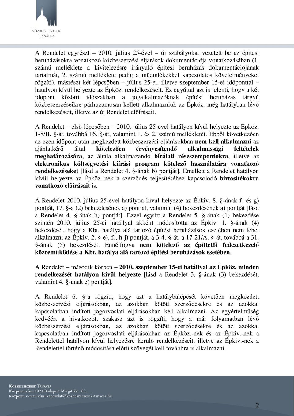 számú melléklete pedig a műemlékekkel kapcsolatos követelményeket rögzíti), másrészt két lépcsőben július 25-ei, illetve szeptember 15-ei időponttal hatályon kívül helyezte az Épköz. rendelkezéseit.