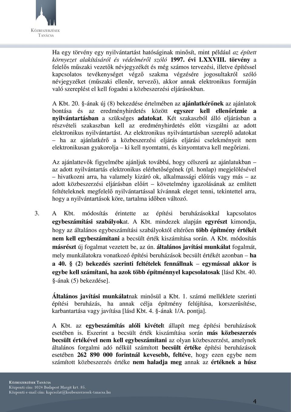 akkor annak elektronikus formáján való szereplést el kell fogadni a közbeszerzési eljárásokban. A Kbt. 20.