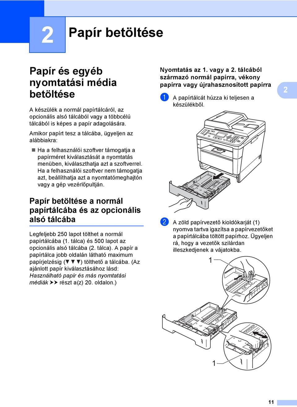 Ha a felhasználói szoftver nem támogatja azt, beállíthatja azt a nyomtatómeghajtón vagy a gép vezérlőpultján.