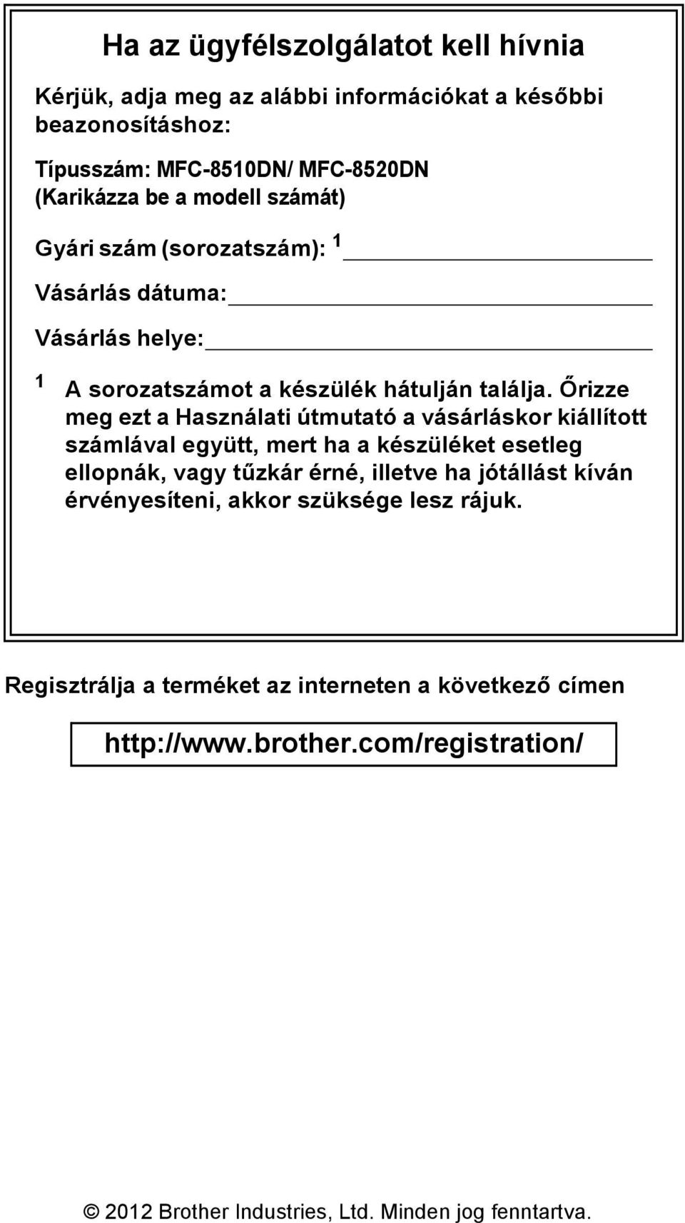 Őrizze meg ezt a Használati útmutató a vásárláskor kiállított számlával együtt, mert ha a készüléket esetleg ellopnák, vagy tűzkár érné, illetve ha