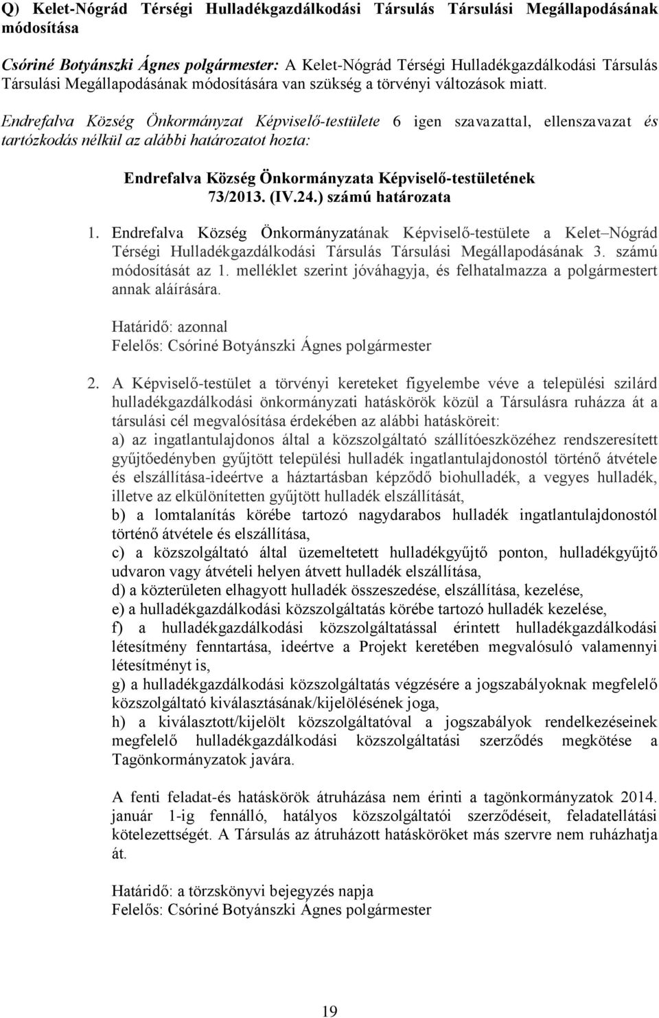 Endrefalva Község Önkormányzatának Képviselő-testülete a Kelet Nógrád Térségi Hulladékgazdálkodási Társulás Társulási Megállapodásának 3. számú módosítását az 1.