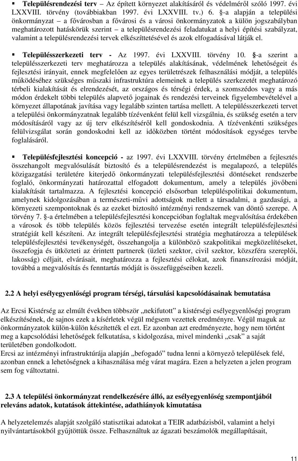 szabályzat, valamint a településrendezési tervek elkészíttetésével és azok elfogadásával látják el. Településszerkezeti terv - Az 1997. évi LXXVIII. törvény 10.