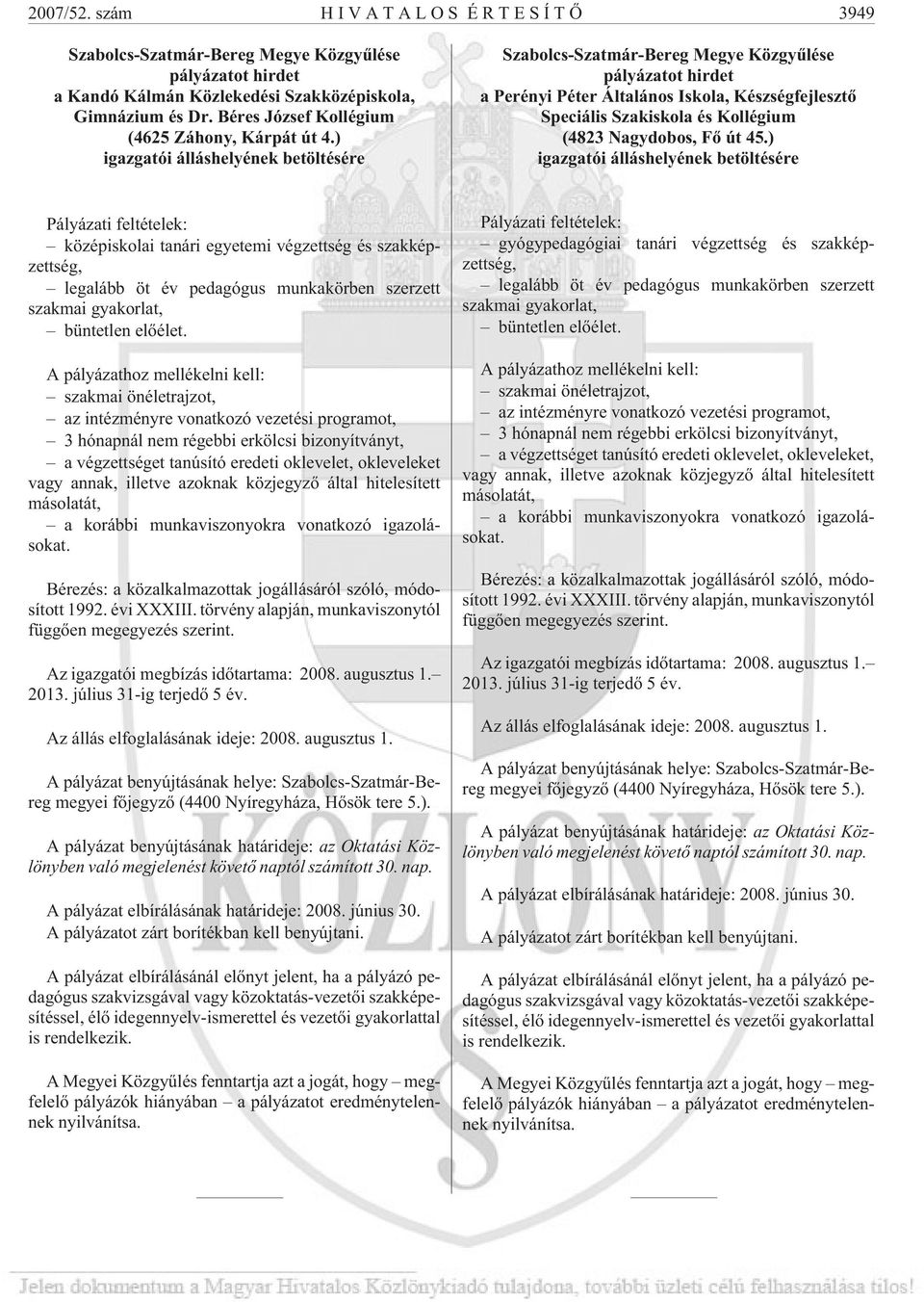 ) igazgatói álláshelyének betöltésére Szabolcs-Szatmár-Bereg Megye Közgyûlése pályázatot hirdet a Perényi Péter Általános Iskola, Készségfejlesztõ Speciális Szakiskola és Kollégium (4823 Nagydobos,