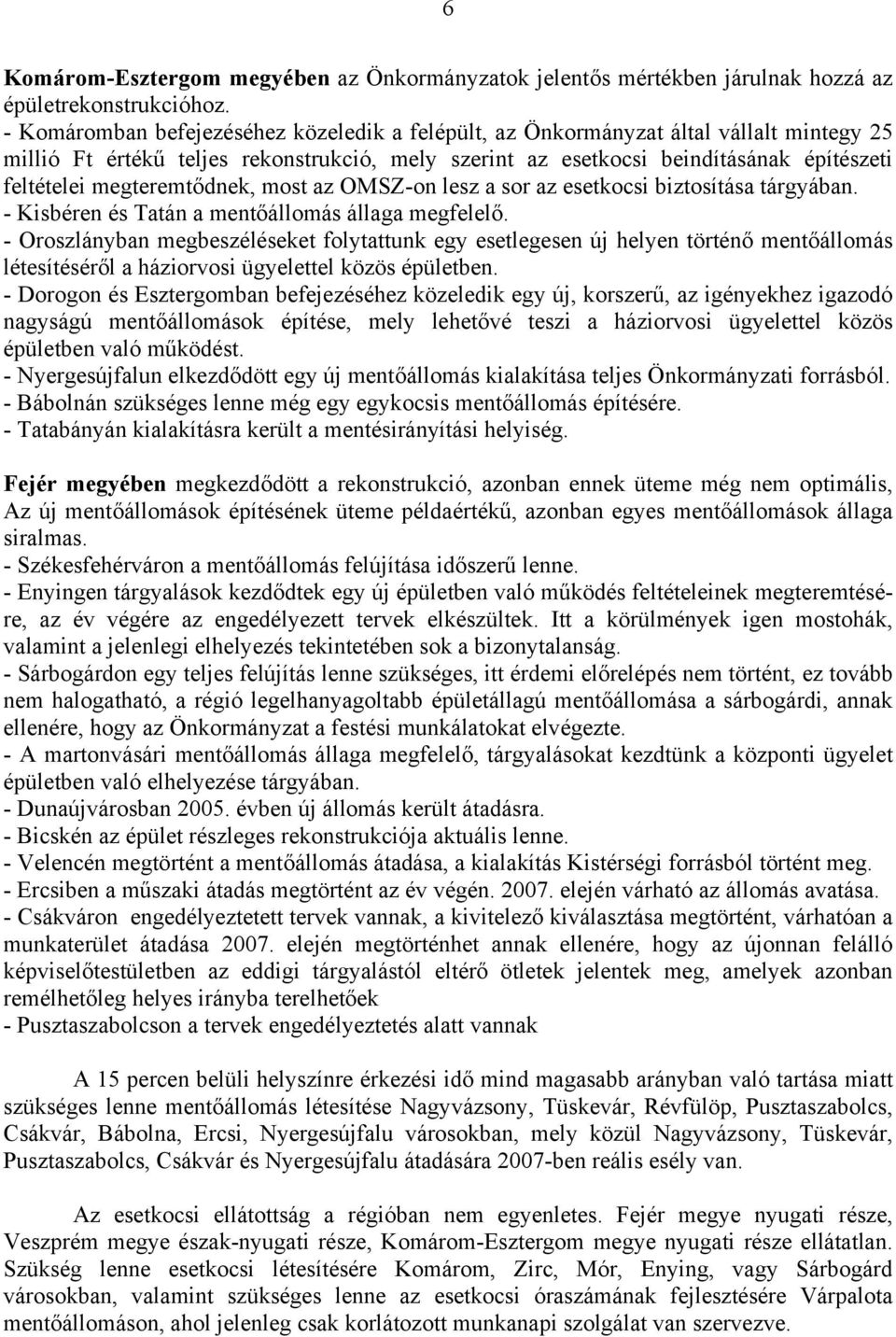 megteremtődnek, most az OMSZ-on lesz a sor az esetkocsi biztosítása tárgyában. - Kisbéren és Tatán a mentőállomás állaga megfelelő.