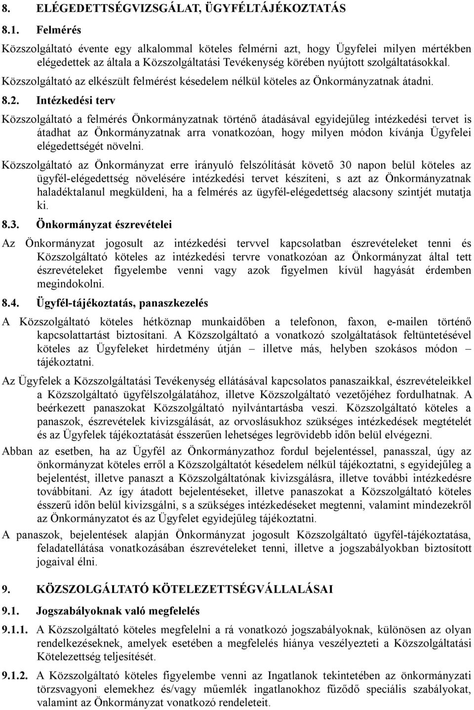 Közszolgáltató az elkészült felmérést késedelem nélkül köteles az Önkormányzatnak átadni. 8.2.