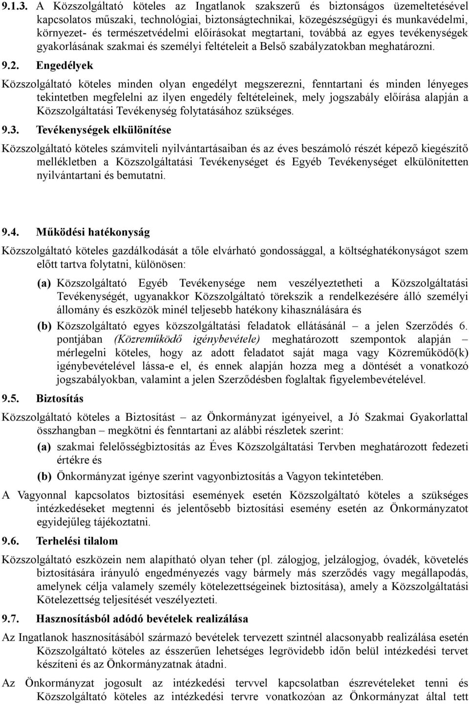 előírásokat megtartani, továbbá az egyes tevékenységek gyakorlásának szakmai és személyi feltételeit a Belső szabályzatokban meghatározni. 9.2.