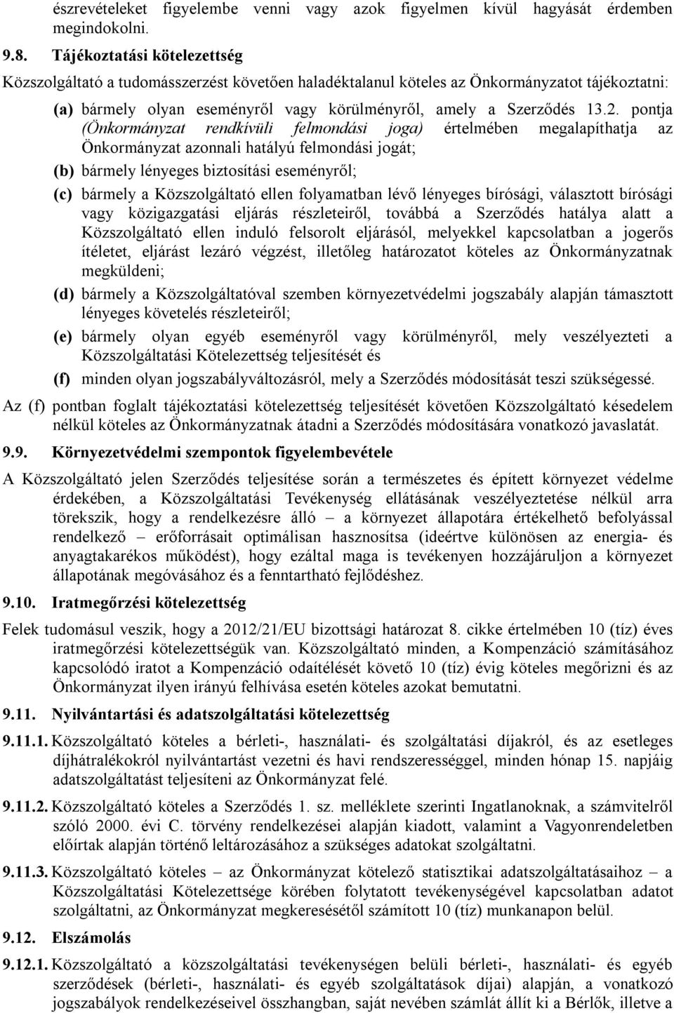 pontja (Önkormányzat rendkívüli felmondási joga) értelmében megalapíthatja az Önkormányzat azonnali hatályú felmondási jogát; (b) bármely lényeges biztosítási eseményről; (c) bármely a Közszolgáltató