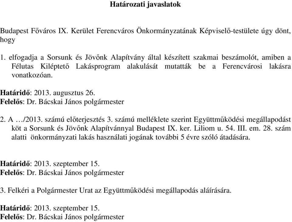 augusztus 26. Felelős: Dr. Bácskai János polgármester 2. A /2013. számú előterjesztés 3. számú melléklete szerint Együttműködési megállapodást köt a Sorsunk és Jövőnk Alapítvánnyal Budapest IX. ker.