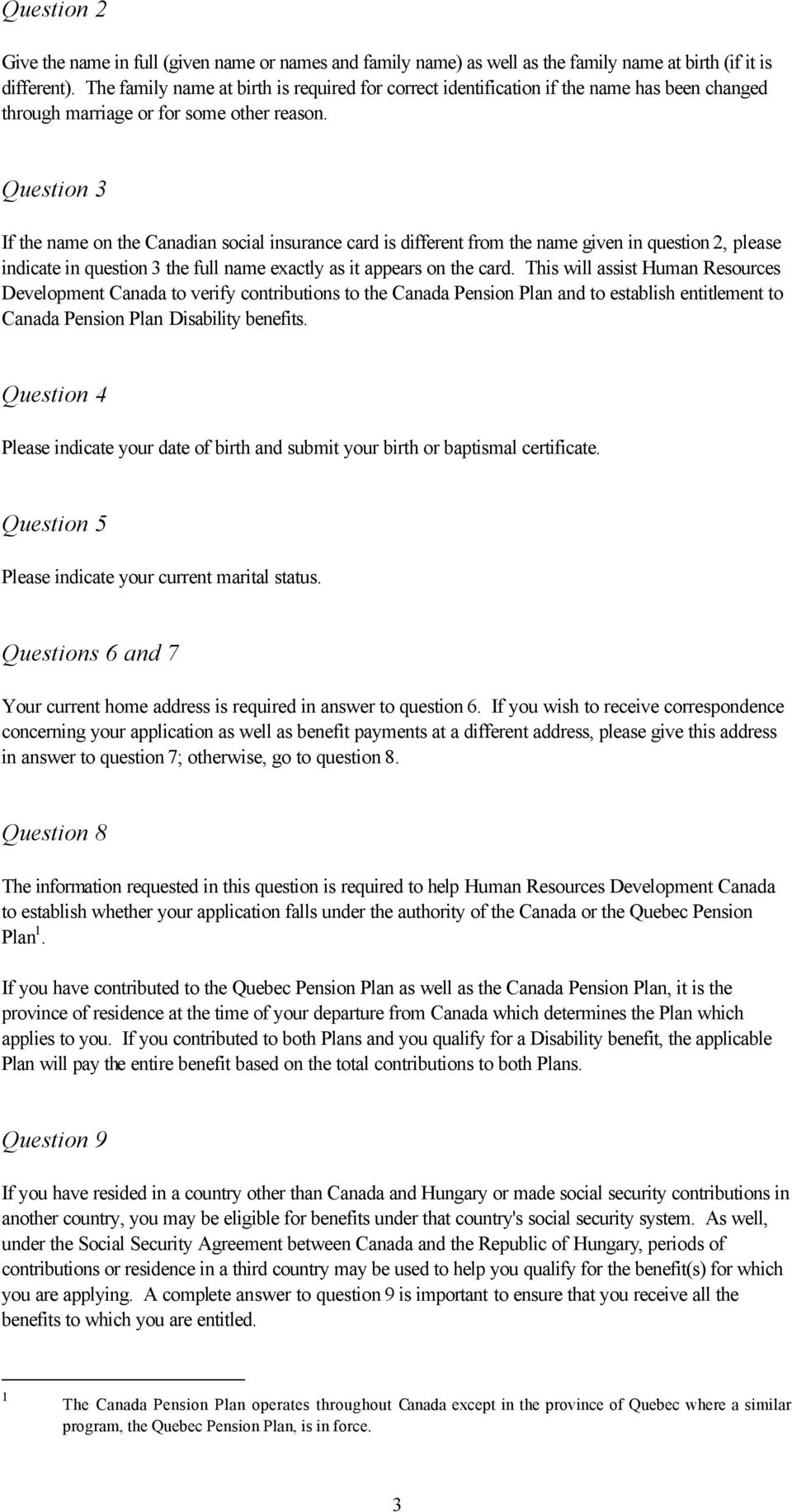 Question 3 If the name on the Canadian social insurance card is different from the name given in question 2, please indicate in question 3 the full name exactly as it appears on the card.