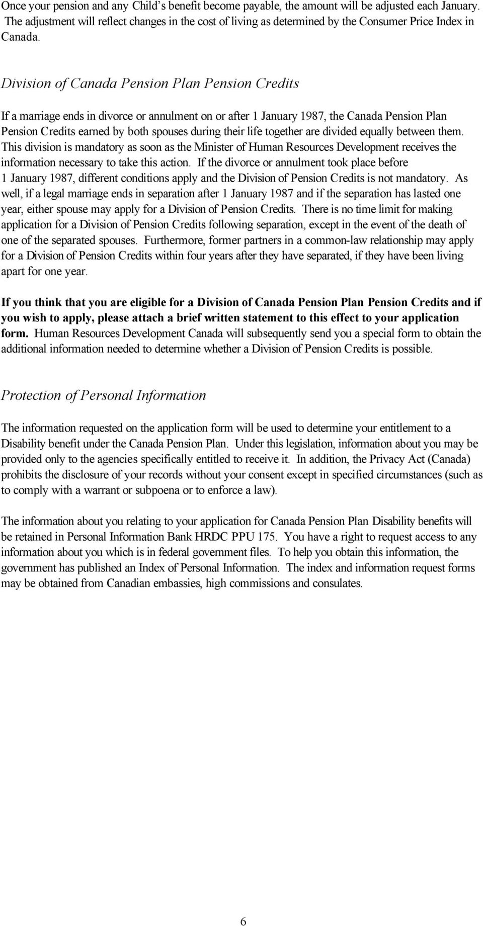 Division of Canada Pension Plan Pension Credits If a marriage ends in divorce or annulment on or after 1 January 1987, the Canada Pension Plan Pension Credits earned by both spouses during their life