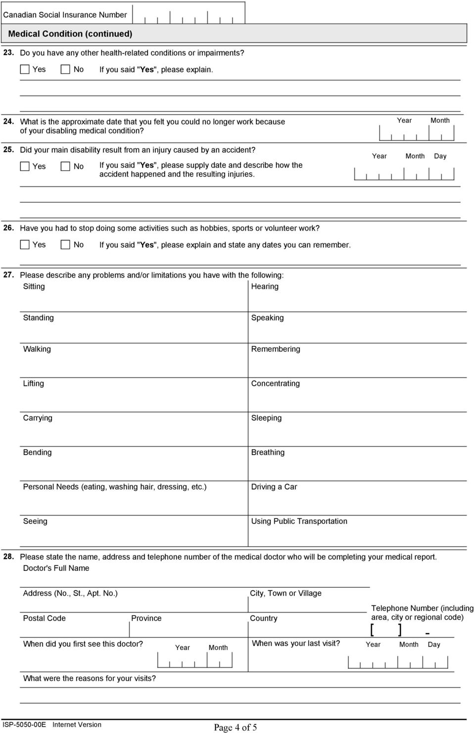 If you said "", please supply date and describe how the accident happened and the resulting injuries. 26. Have you had to stop doing some activities such as hobbies, sports or volunteer work?