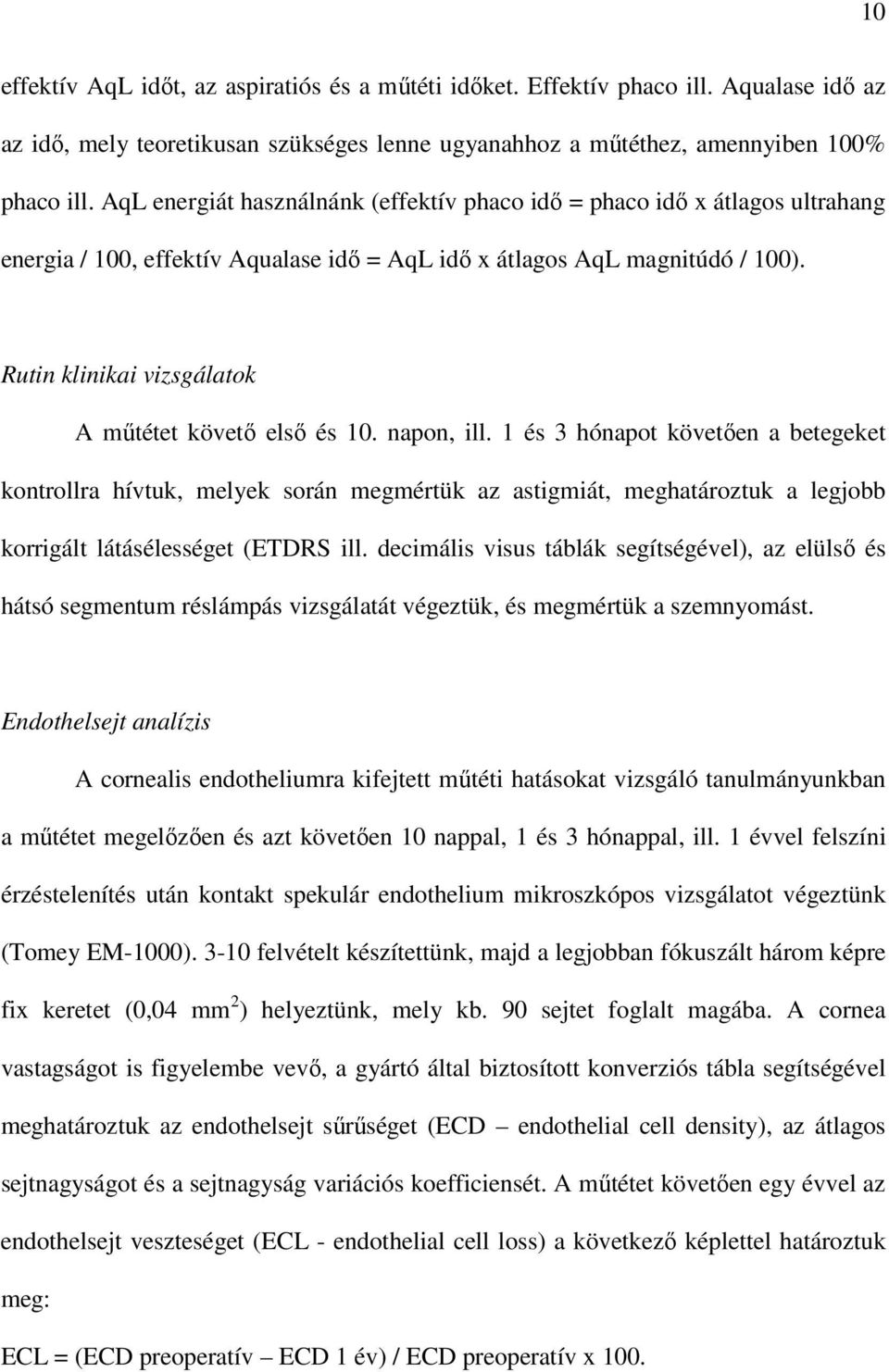 Rutin klinikai vizsgálatok A mőtétet követı elsı és 10. napon, ill.